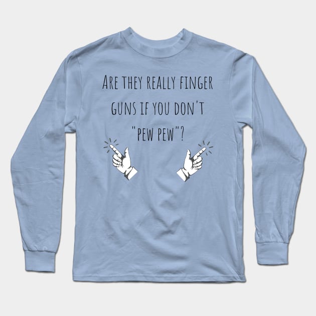 "Pew Pew" Finger Guns! Long Sleeve T-Shirt by Pineapple Pizza Podcast